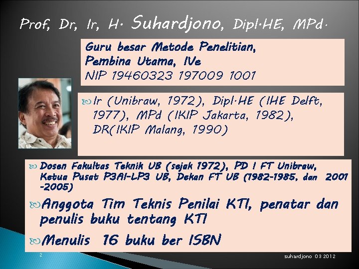 Prof, Dr, Ir, H. Suhardjono, Dipl. HE, MPd. Guru besar Metode Penelitian, Pembina Utama,