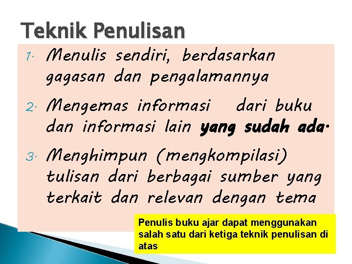 Teknik Penulisan 1. 2. 3. Menulis sendiri, berdasarkan gagasan dan pengalamannya Mengemas informasi dari