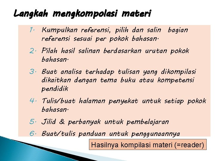 Langkah mengkompolasi materi 1. Kumpulkan referensi, pilih dan salin bagian referensi sesuai per pokok