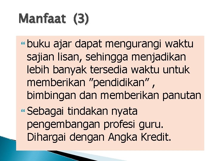 Manfaat (3) buku ajar dapat mengurangi waktu sajian lisan, sehingga menjadikan lebih banyak tersedia