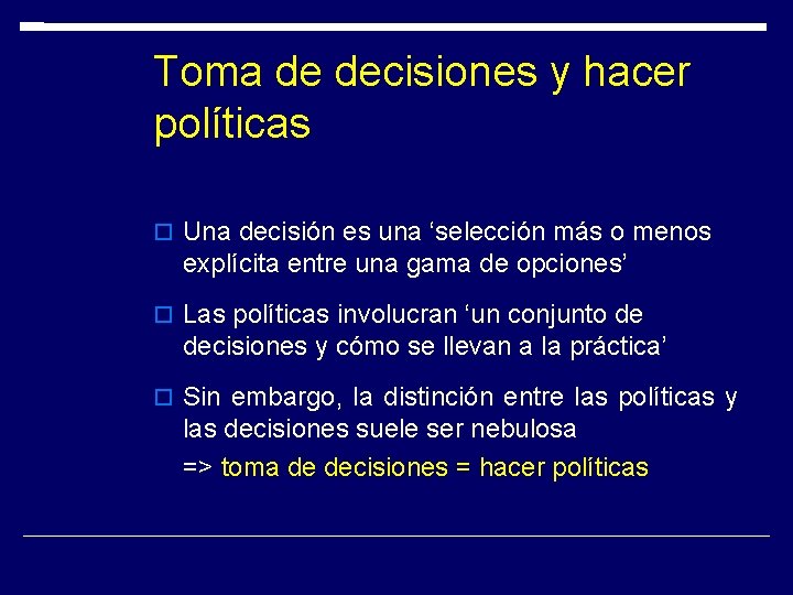 Toma de decisiones y hacer políticas Una decisión es una ‘selección más o menos Toma de decisiones y hacer políticas Una decisión es una ‘selección más o menos