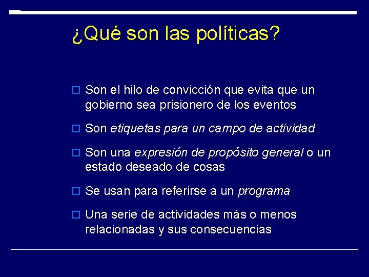 ¿Qué son las políticas? Son el hilo de convicción que evita que un gobierno ¿Qué son las políticas? Son el hilo de convicción que evita que un gobierno