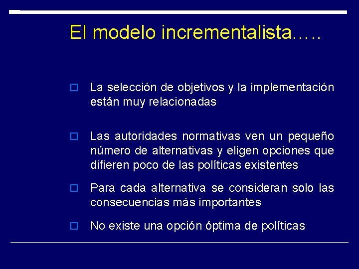 El modelo incrementalista…. . La selección de objetivos y la implementación están muy relacionadas El modelo incrementalista…. . La selección de objetivos y la implementación están muy relacionadas