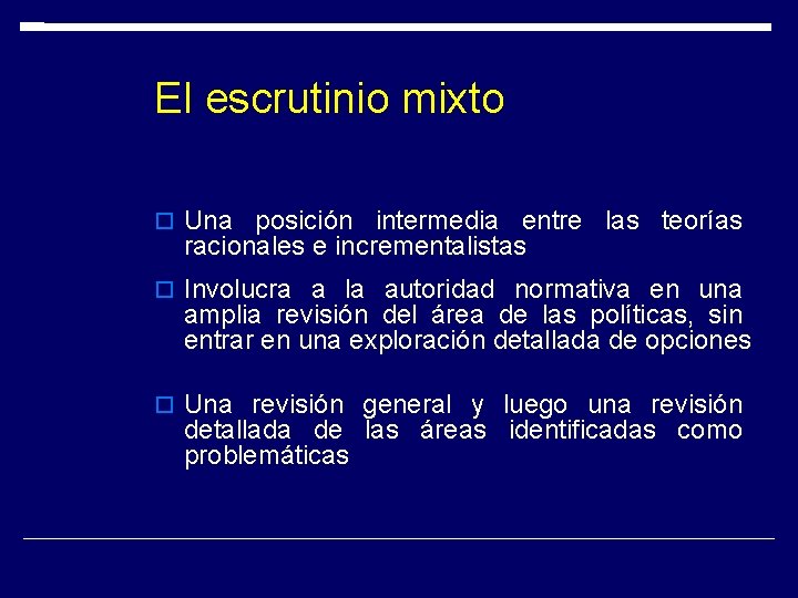 El escrutinio mixto Una posición intermedia entre las teorías racionales e incrementalistas Involucra a El escrutinio mixto Una posición intermedia entre las teorías racionales e incrementalistas Involucra a
