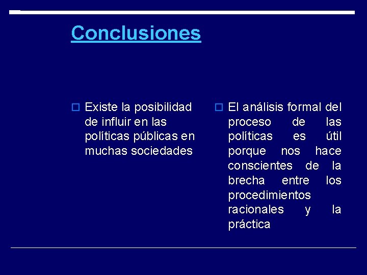 Conclusiones Existe la posibilidad El análisis formal de influir en las políticas públicas en Conclusiones Existe la posibilidad El análisis formal de influir en las políticas públicas en