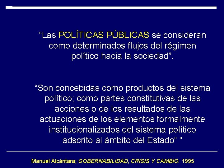 “Las POLÍTICAS PÚBLICAS se consideran como determinados flujos del régimen político hacia la sociedad”. “Las POLÍTICAS PÚBLICAS se consideran como determinados flujos del régimen político hacia la sociedad”.