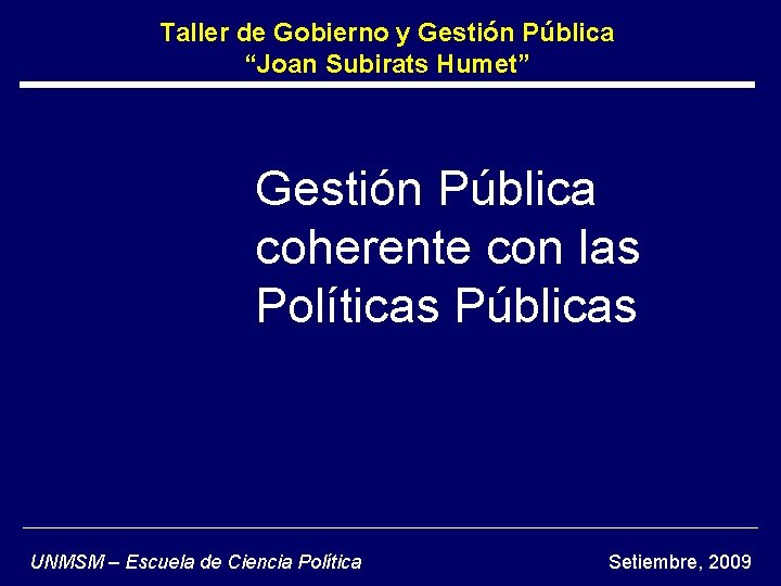 Taller de Gobierno y Gestión Pública “Joan Subirats Humet” Gestión Pública coherente con las Taller de Gobierno y Gestión Pública “Joan Subirats Humet” Gestión Pública coherente con las