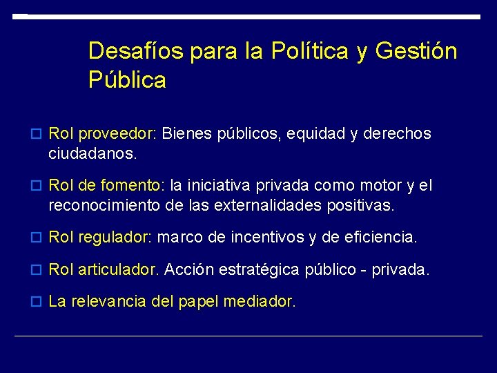 Desafíos para la Política y Gestión Pública Rol proveedor: Bienes públicos, equidad y derechos Desafíos para la Política y Gestión Pública Rol proveedor: Bienes públicos, equidad y derechos