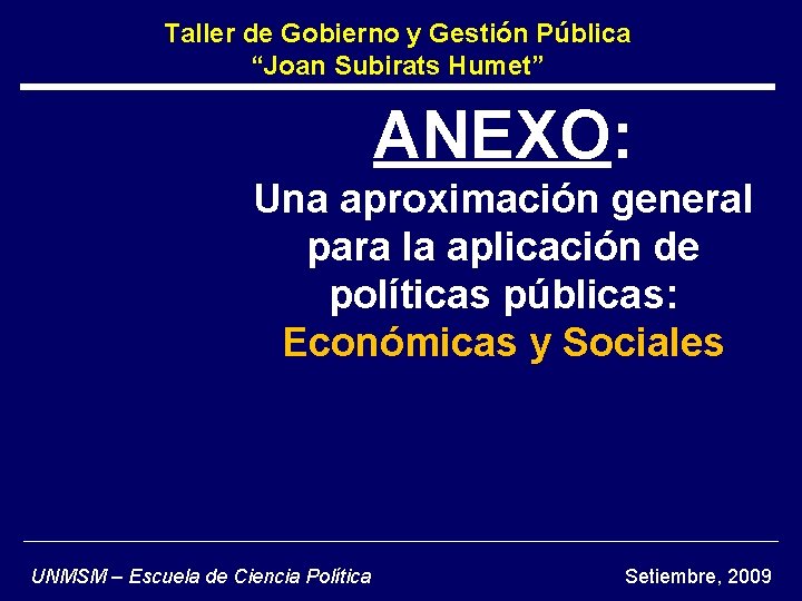 Taller de Gobierno y Gestión Pública “Joan Subirats Humet” ANEXO: Una aproximación general para Taller de Gobierno y Gestión Pública “Joan Subirats Humet” ANEXO: Una aproximación general para