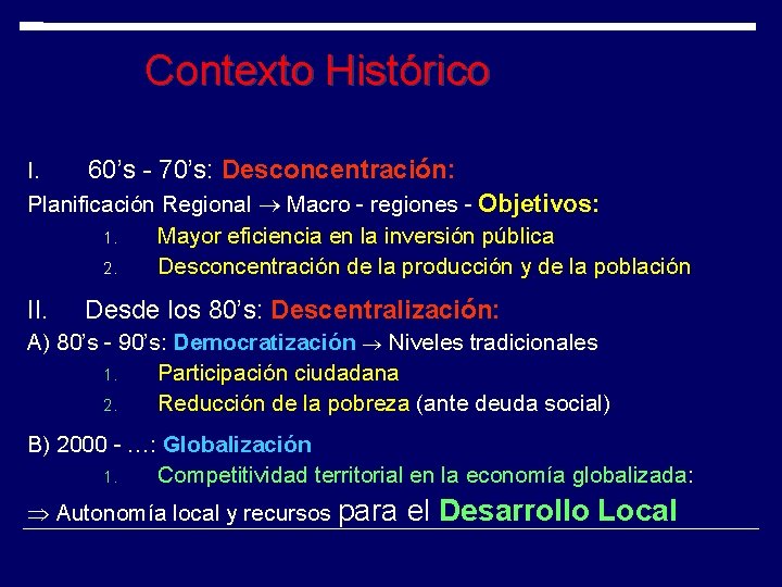 Contexto Histórico I. 60’s - 70’s: Desconcentración: Planificación Regional Macro - regiones - Objetivos: Contexto Histórico I. 60’s - 70’s: Desconcentración: Planificación Regional Macro - regiones - Objetivos: