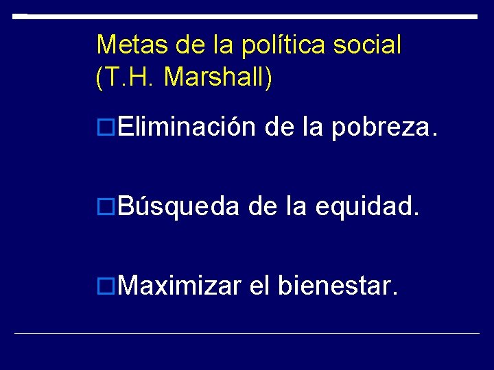 Metas de la política social (T. H. Marshall) Eliminación de la pobreza. Búsqueda de Metas de la política social (T. H. Marshall) Eliminación de la pobreza. Búsqueda de