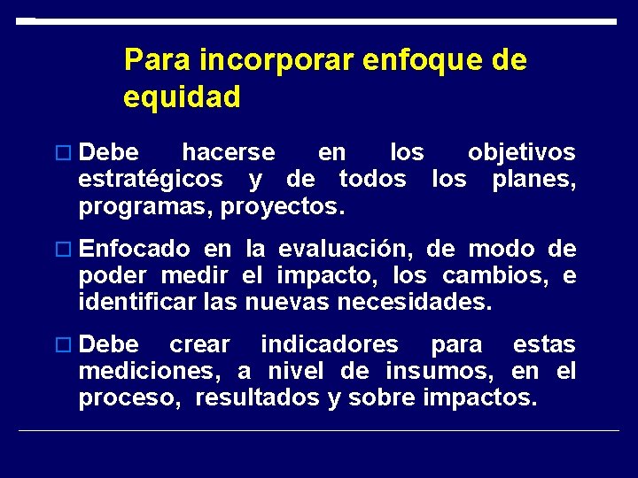 Para incorporar enfoque de equidad Debe hacerse en los objetivos estratégicos y de todos Para incorporar enfoque de equidad Debe hacerse en los objetivos estratégicos y de todos