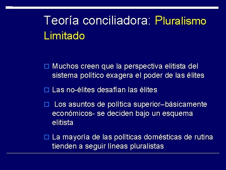 Teoría conciliadora: Pluralismo Limitado Muchos creen que la perspectiva elitista del sistema político exagera Teoría conciliadora: Pluralismo Limitado Muchos creen que la perspectiva elitista del sistema político exagera