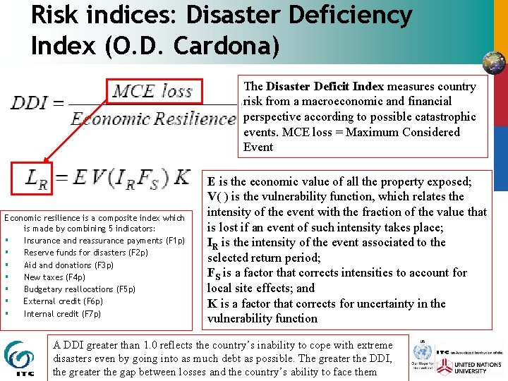Risk indices: Disaster Deficiency Index (O. D. Cardona) The Disaster Deficit Index measures country