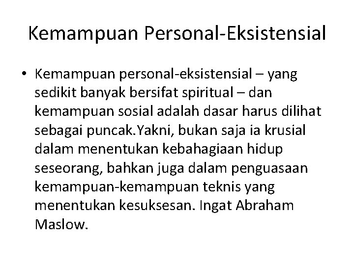 Kemampuan Personal-Eksistensial • Kemampuan personal-eksistensial – yang sedikit banyak bersifat spiritual – dan kemampuan