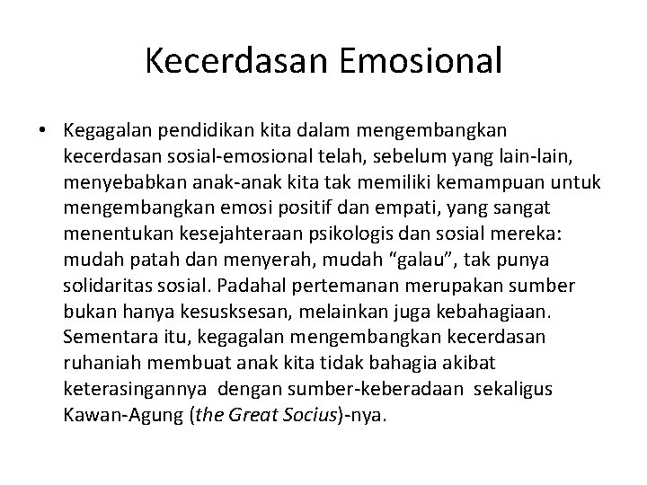 Kecerdasan Emosional • Kegagalan pendidikan kita dalam mengembangkan kecerdasan sosial-emosional telah, sebelum yang lain-lain,