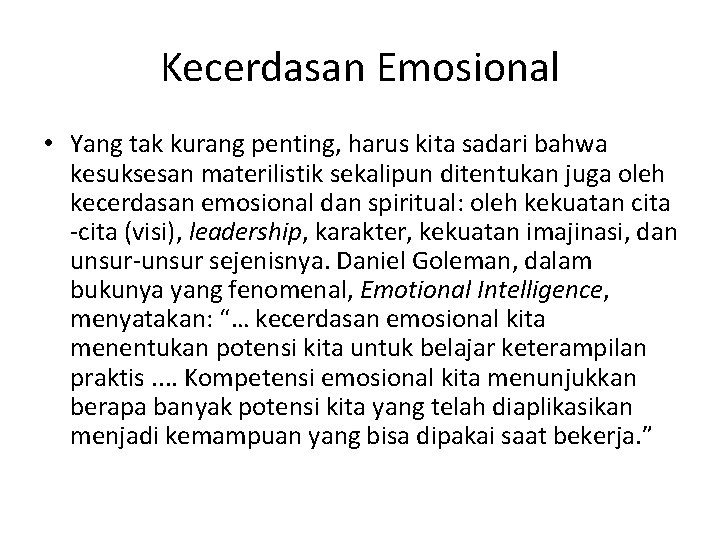 Kecerdasan Emosional • Yang tak kurang penting, harus kita sadari bahwa kesuksesan materilistik sekalipun