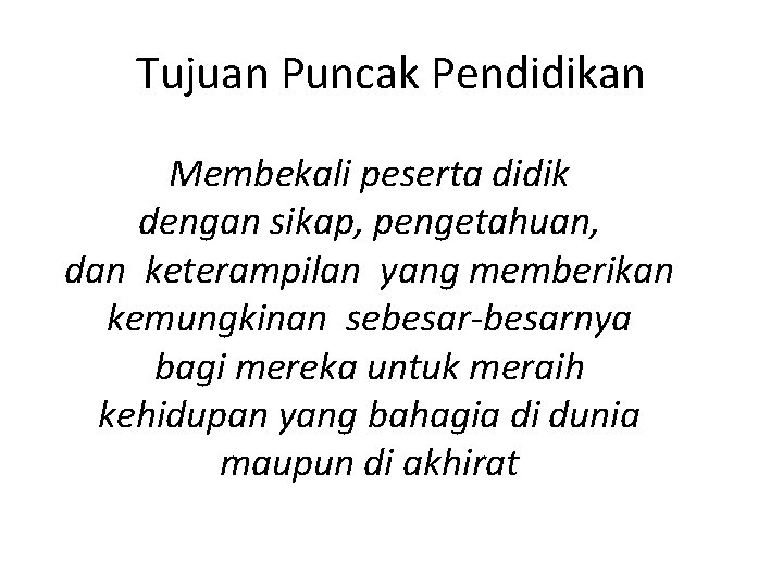 Tujuan Puncak Pendidikan Membekali peserta didik dengan sikap, pengetahuan, dan keterampilan yang memberikan kemungkinan