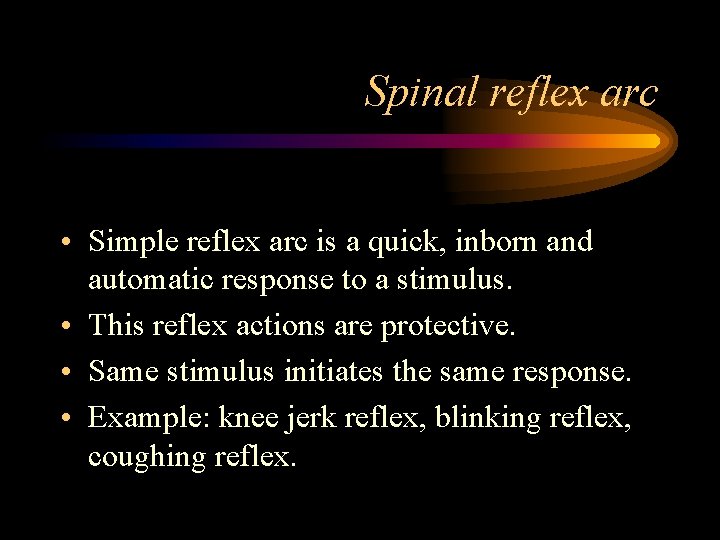 Spinal reflex arc • Simple reflex arc is a quick, inborn and automatic response