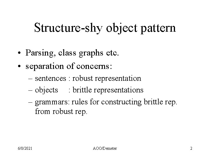 Structure-shy object pattern • Parsing, class graphs etc. • separation of concerns: – sentences