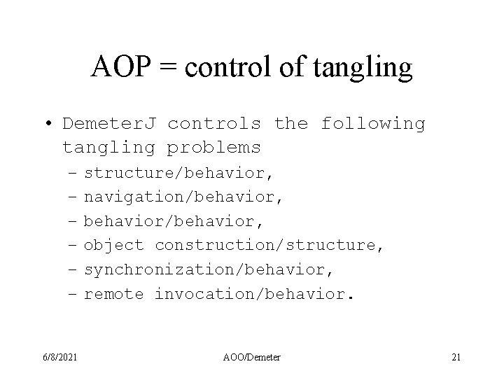 AOP = control of tangling • Demeter. J controls the following tangling problems –