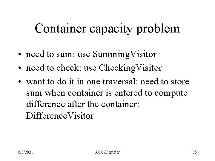 Container capacity problem • need to sum: use Summing. Visitor • need to check: