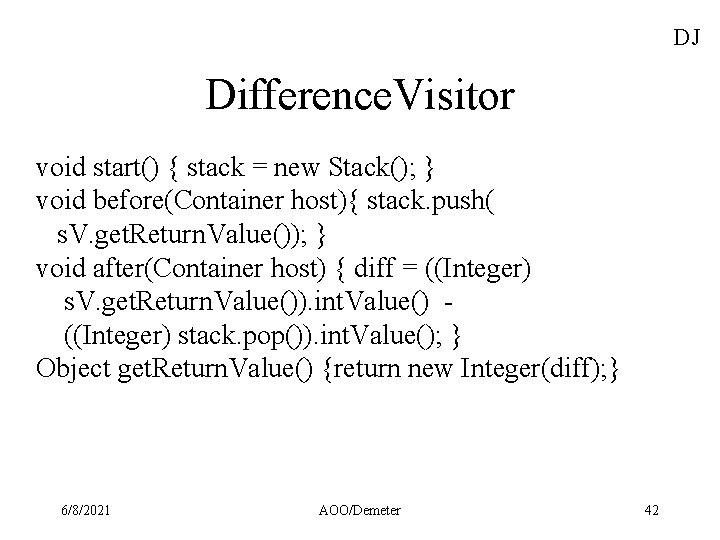 DJ Difference. Visitor void start() { stack = new Stack(); } void before(Container host){