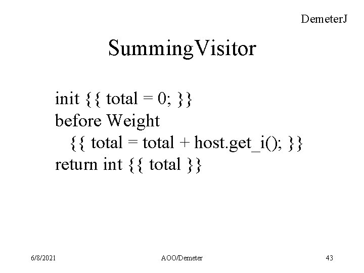 Demeter. J Summing. Visitor init {{ total = 0; }} before Weight {{ total
