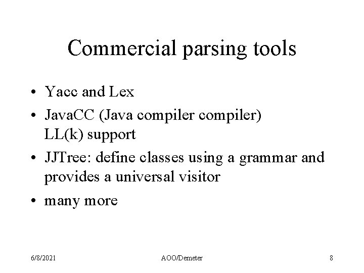 Commercial parsing tools • Yacc and Lex • Java. CC (Java compiler) LL(k) support