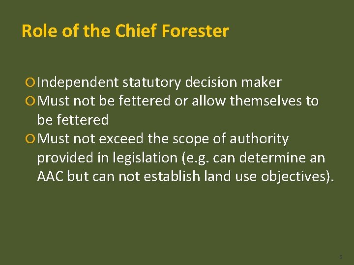 Role of the Chief Forester Independent statutory decision maker Must not be fettered or