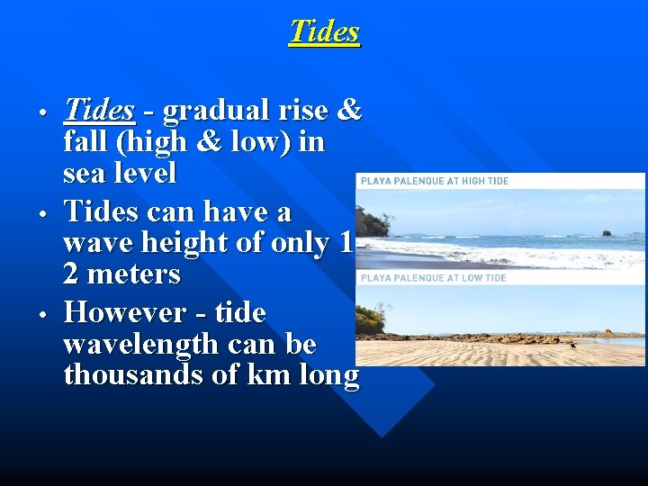 Tides • • • Tides - gradual rise & fall (high & low) in