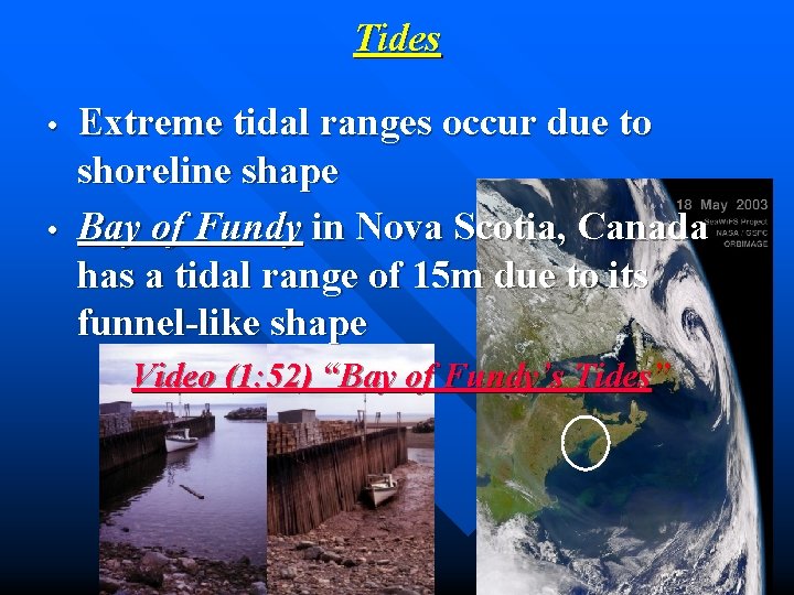 Tides • • Extreme tidal ranges occur due to shoreline shape Bay of Fundy