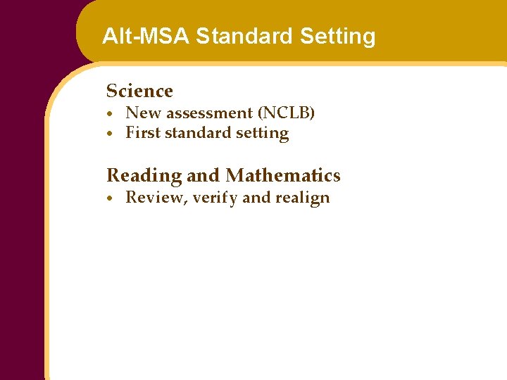 Alt-MSA Standard Setting Science · · New assessment (NCLB) First standard setting Reading and