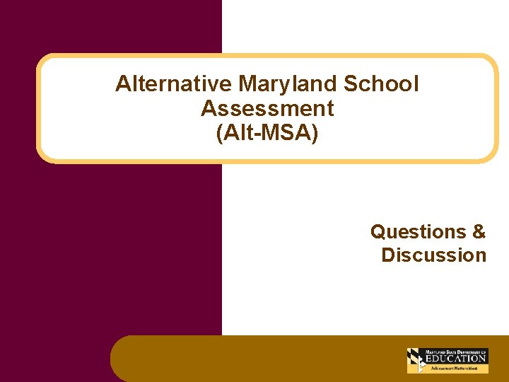 Alternative Maryland School Assessment (Alt-MSA) Questions & Discussion 