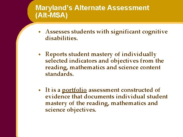 Maryland’s Alternate Assessment (Alt-MSA) · Assesses students with significant cognitive disabilities. · Reports student