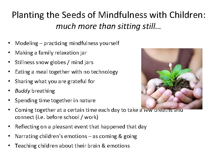 Planting the Seeds of Mindfulness with Children: much more than sitting still… • Modeling