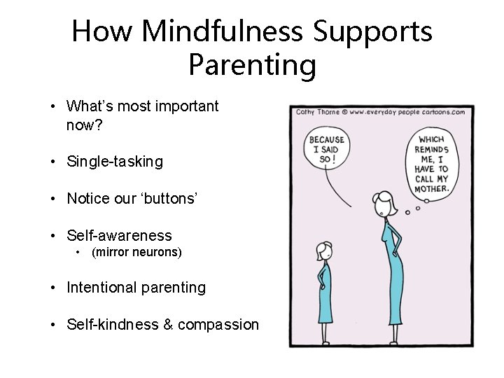 How Mindfulness Supports Parenting • What’s most important now? • Single-tasking • Notice our