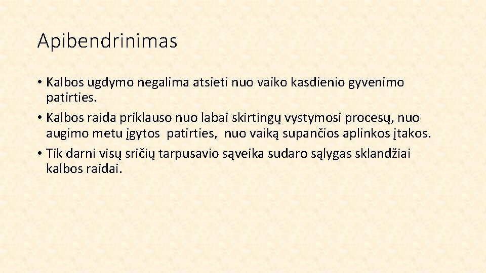 Apibendrinimas • Kalbos ugdymo negalima atsieti nuo vaiko kasdienio gyvenimo patirties. • Kalbos raida