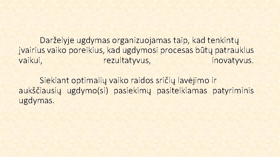 Darželyje ugdymas organizuojamas taip, kad tenkintų įvairius vaiko poreikius, kad ugdymosi procesas būtų patrauklus