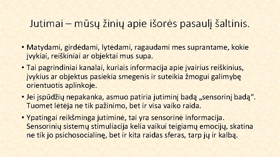 Jutimai – mūsų žinių apie išorės pasaulį šaltinis. • Matydami, girdėdami, lytėdami, ragaudami mes