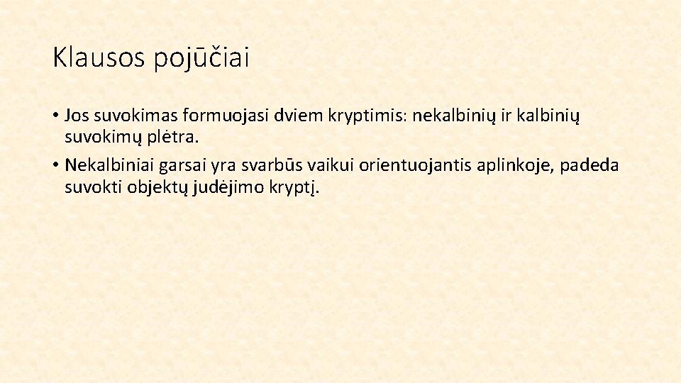 Klausos pojūčiai • Jos suvokimas formuojasi dviem kryptimis: nekalbinių ir kalbinių suvokimų plėtra. •