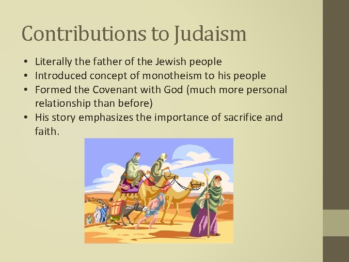 Contributions to Judaism • Literally the father of the Jewish people • Introduced concept