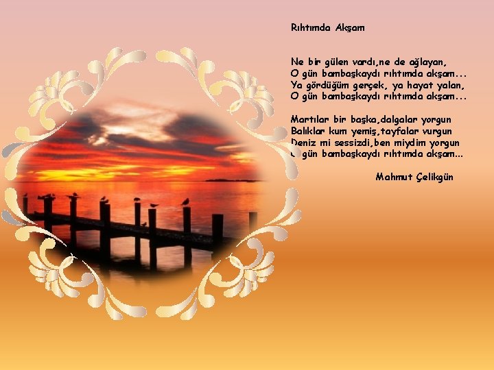 Rıhtımda Akşam Ne bir gülen vardı, ne de ağlayan, O gün bambaşkaydı rıhtımda akşam.