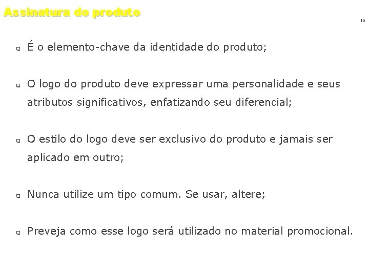 Assinatura do produto q É o elemento-chave da identidade do produto; q O logo