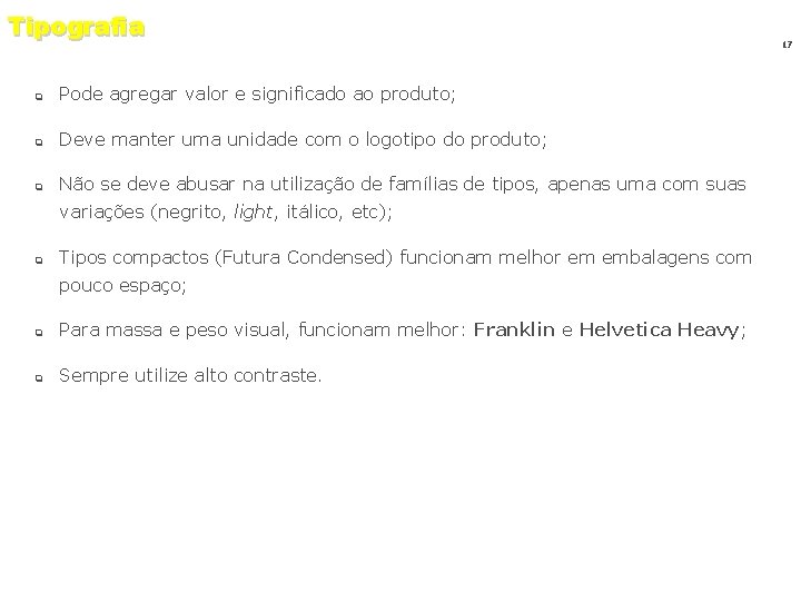 Tipografia q Pode agregar valor e significado ao produto; q Deve manter uma unidade