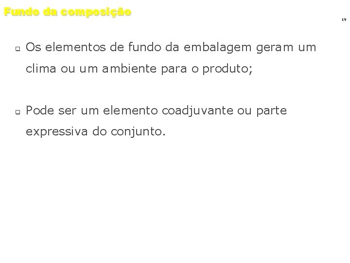 Fundo da composição q Os elementos de fundo da embalagem geram um clima ou