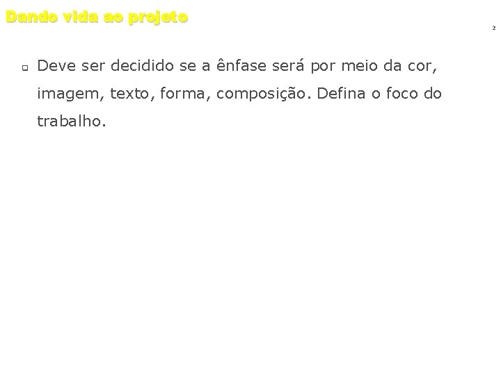 Dando vida ao projeto q Deve ser decidido se a ênfase será por meio