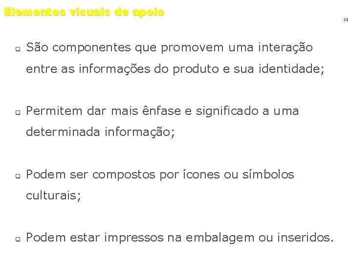 Elementos visuais de apoio q São componentes que promovem uma interação entre as informações