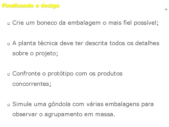 Finalizando o design q Crie um boneco da embalagem o mais fiel possível; q