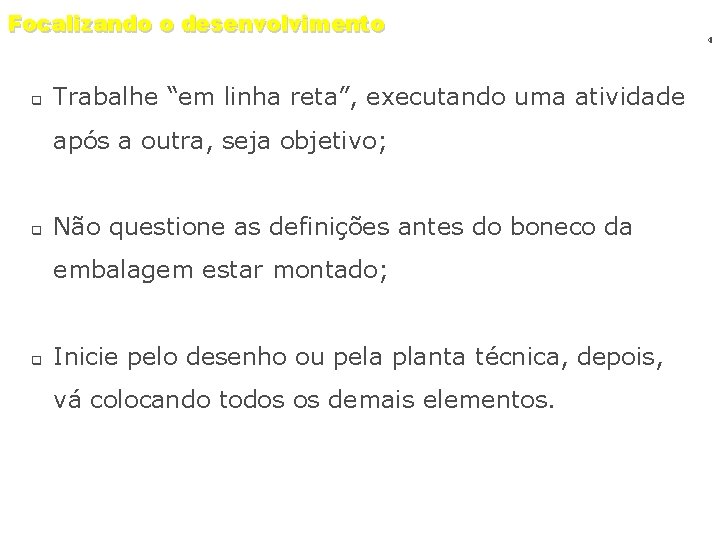 Focalizando o desenvolvimento q Trabalhe “em linha reta”, executando uma atividade após a outra,